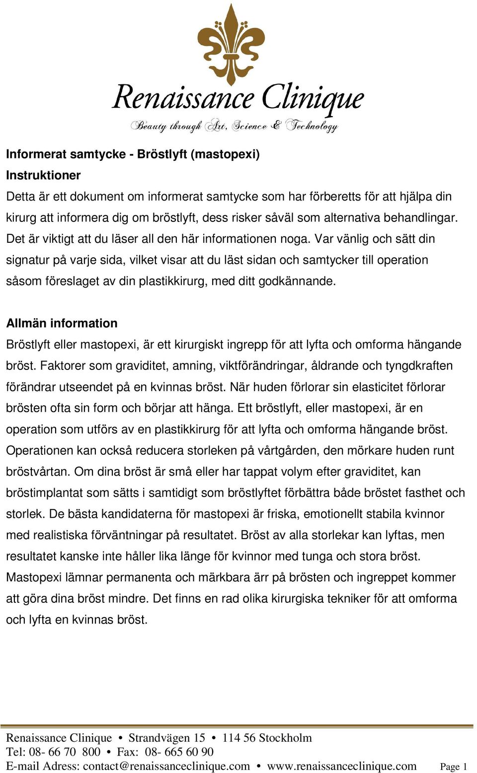 Var vänlig och sätt din signatur på varje sida, vilket visar att du läst sidan och samtycker till operation såsom föreslaget av din plastikkirurg, med ditt godkännande.