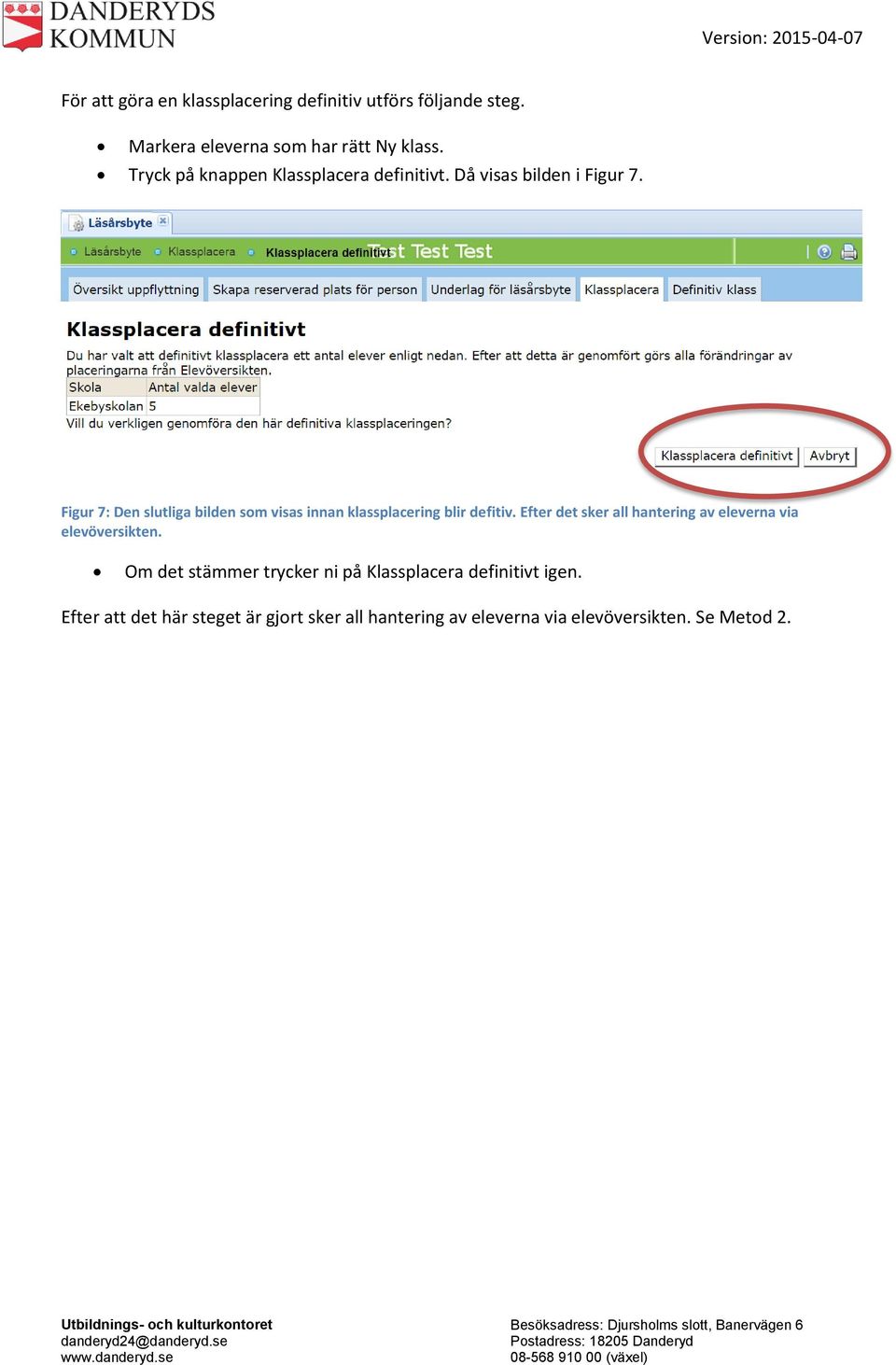 Figur 7: Den slutliga bilden som visas innan klassplacering blir defitiv.