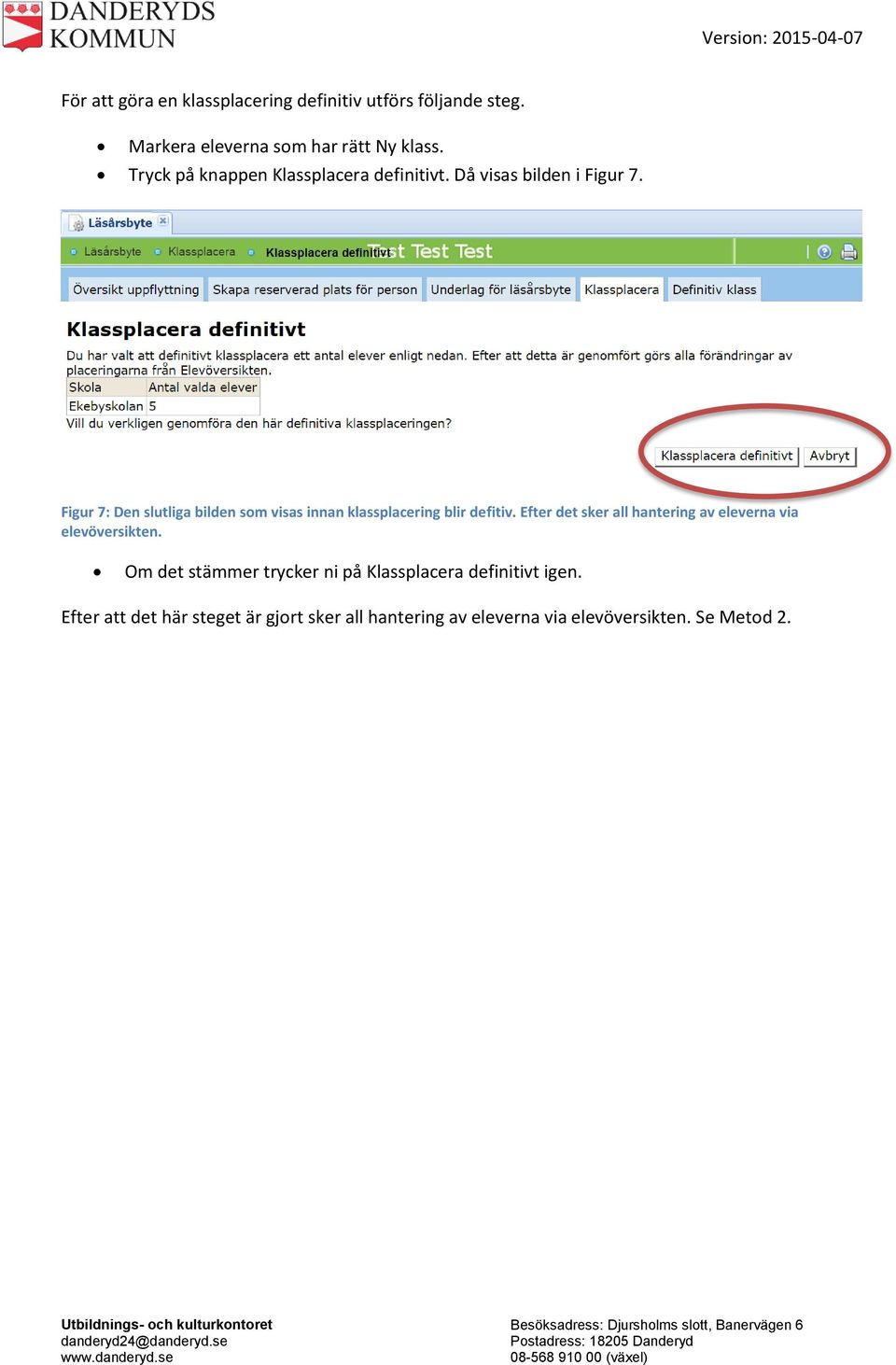 Figur 7: Den slutliga bilden som visas innan klassplacering blir defitiv.