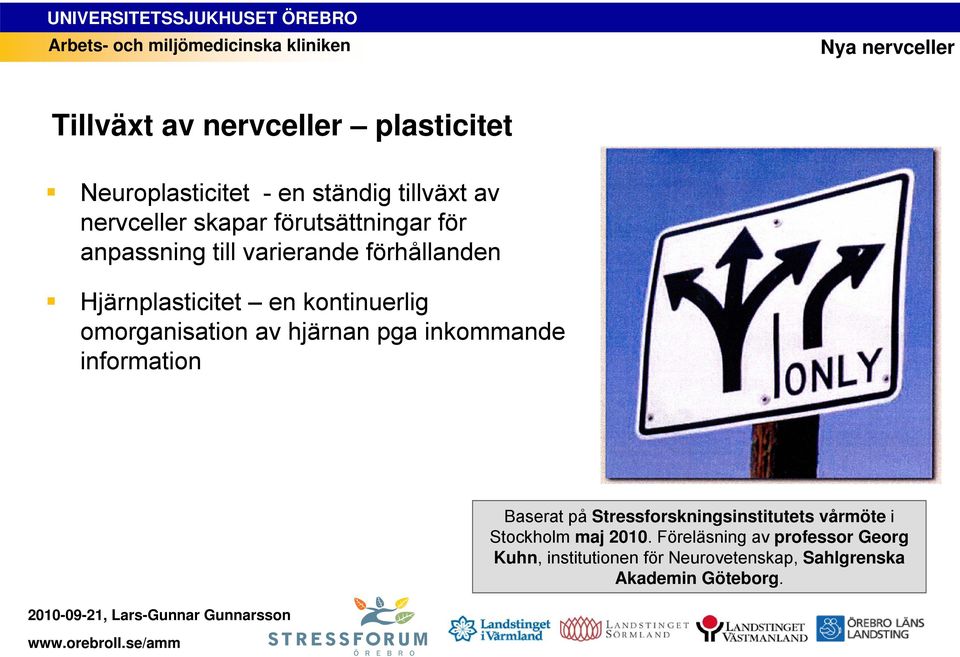 omorganisation av hjärnan pga inkommande information Baserat på Stressforskningsinstitutets vårmöte i