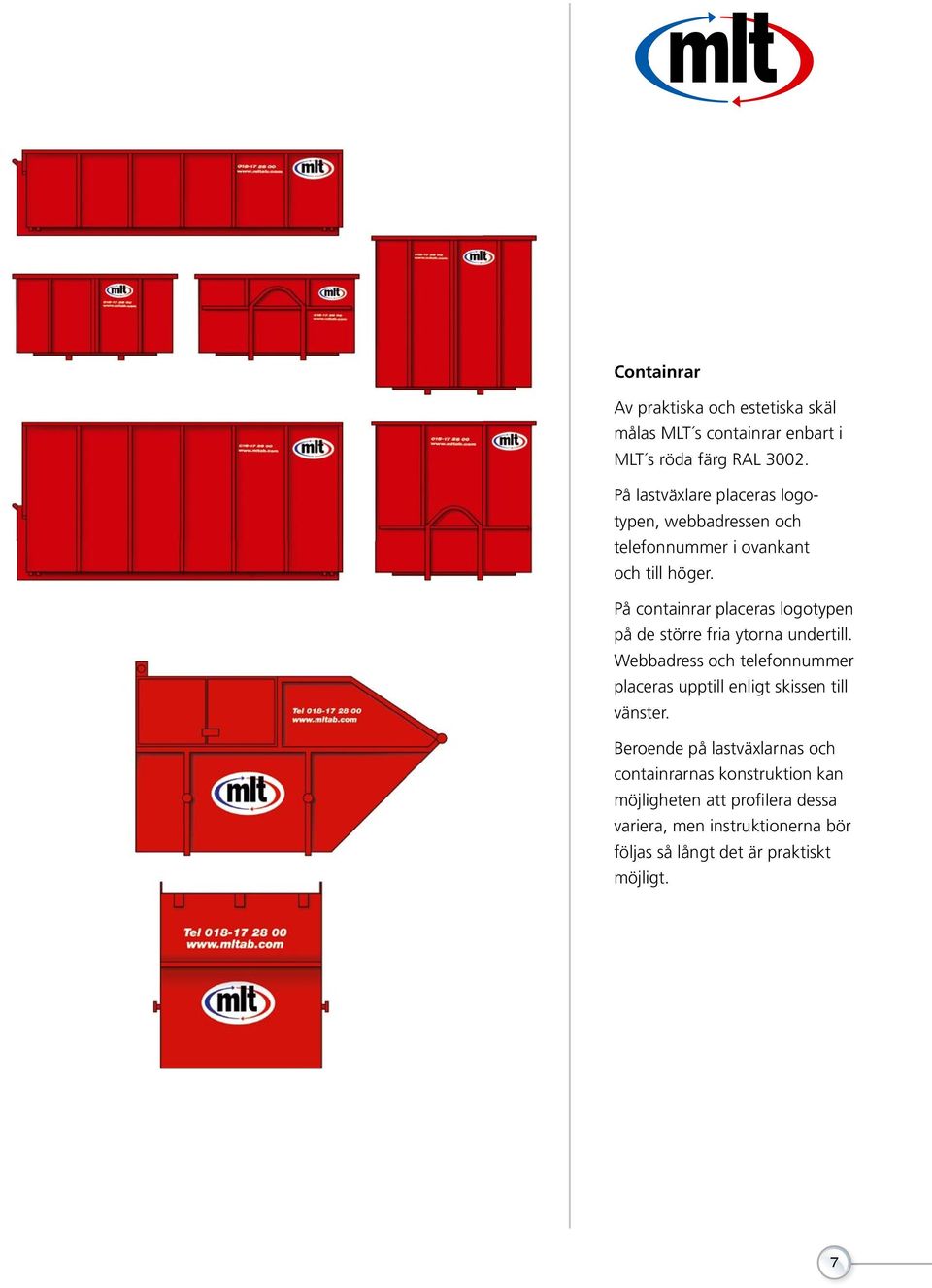 På containrar placeras logotypen på de större fria ytorna undertill.