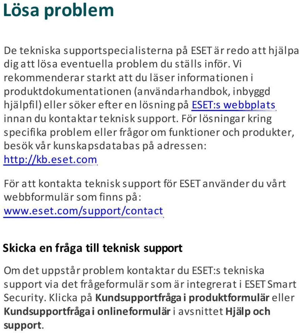 För lösningar kring specifika problem eller frågor om funktioner och produkter, besök vår kunskapsdatabas på adressen: http://kb.eset.