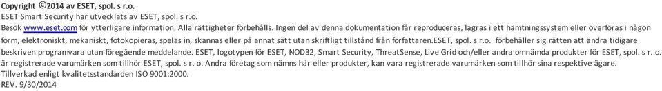 skriftligt tillstånd från författaren.eset, spol. s r.o. förbehåller sig rätten att ändra tidigare beskriven programvara utan föregående meddelande.