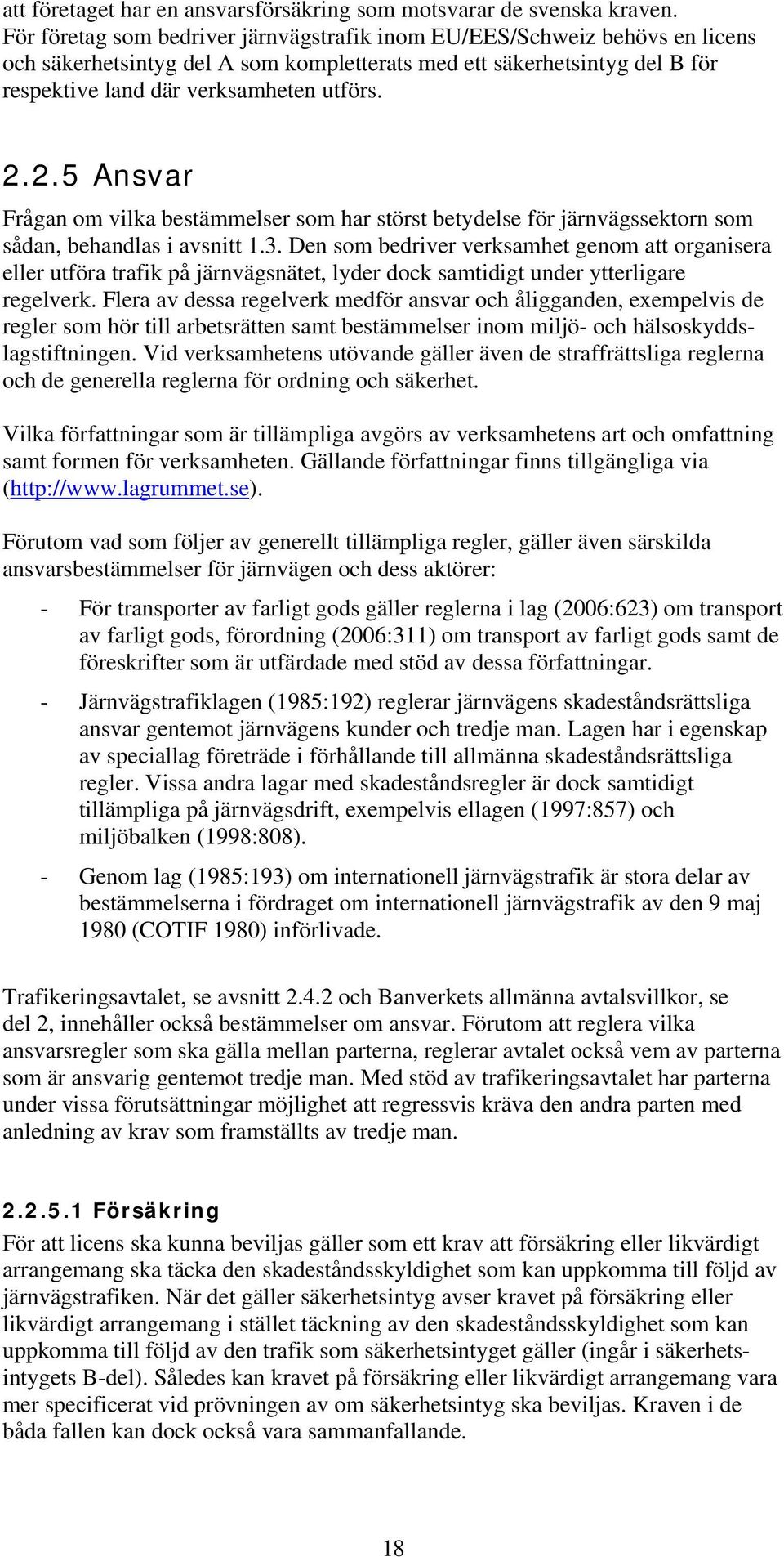 2.5 Ansvar Frågan om vilka bestämmelser som har störst betydelse för järnvägssektorn som sådan, behandlas i avsnitt 1.3.