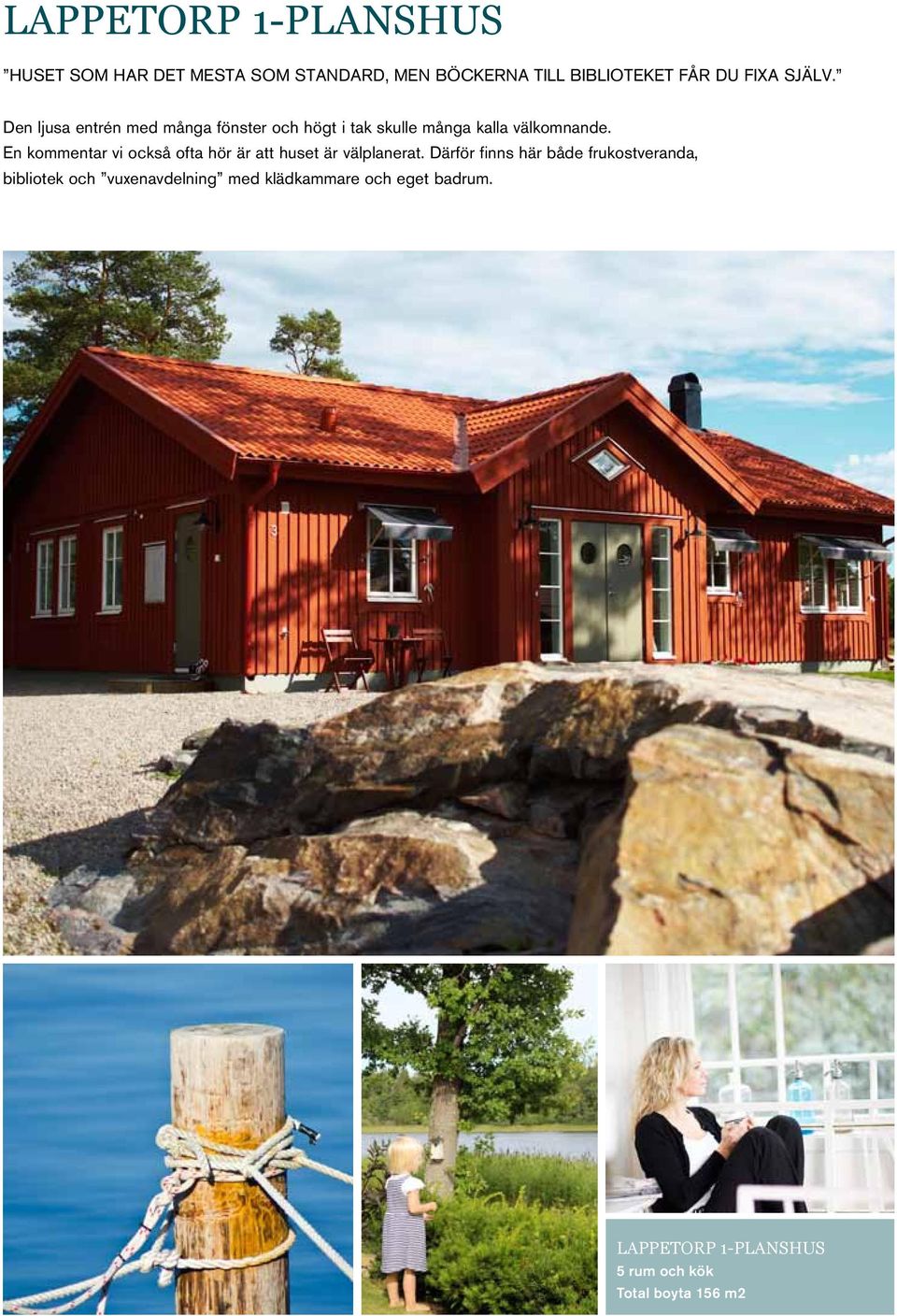 En kommentar vi också ofta hör är att huset är välplanerat.