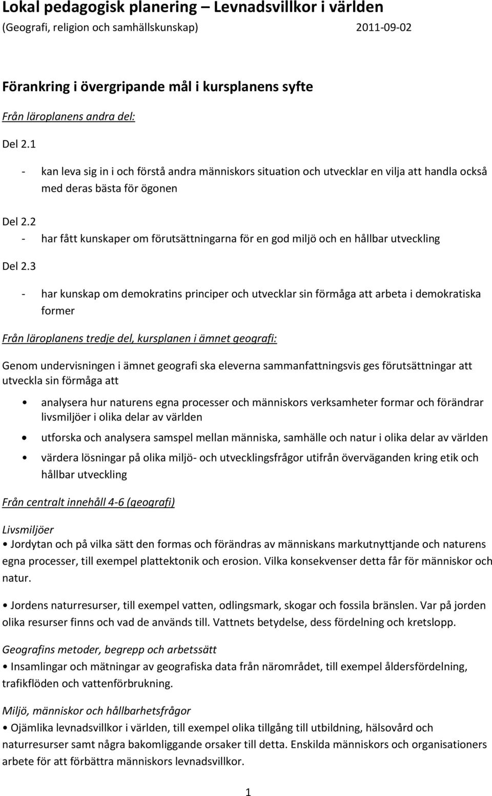 2 - har fått kunskaper om förutsättningarna för en god miljö och en hållbar utveckling Del 2.