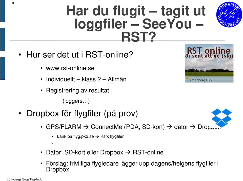 prov) GPS/FLARM ConnectMe (PDA, SD-kort) dator Dropbox Länk på flyg.pk2.