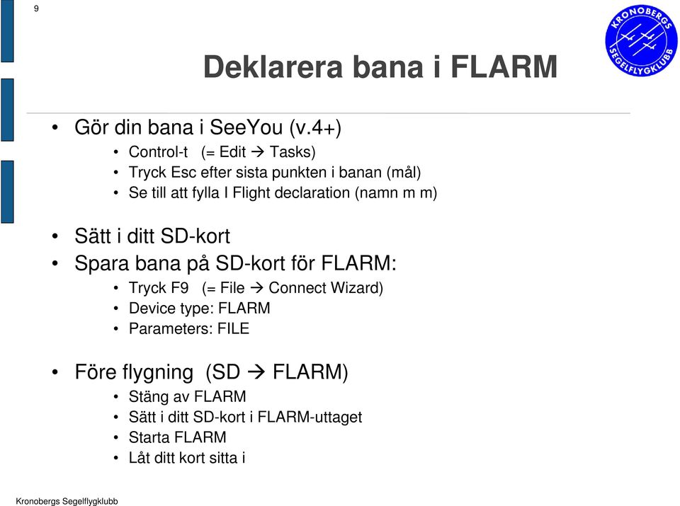 declaration (namn m m) Sätt i ditt SD-kort Spara bana på SD-kort för FLARM: Tryck F9 (= File Connect