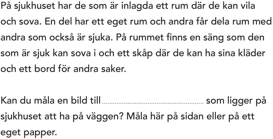 På rummet finns en säng som den som är sjuk kan sova i och ett skåp där de kan ha sina kläder