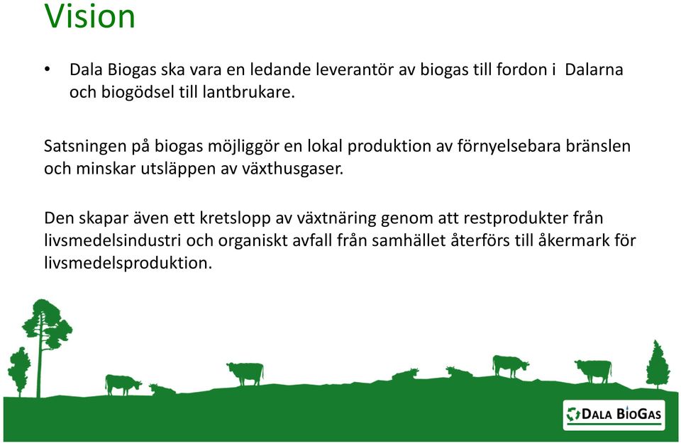 Satsningen på biogas möjliggör en lokal produktion av förnyelsebara bränslen och minskar utsläppen av