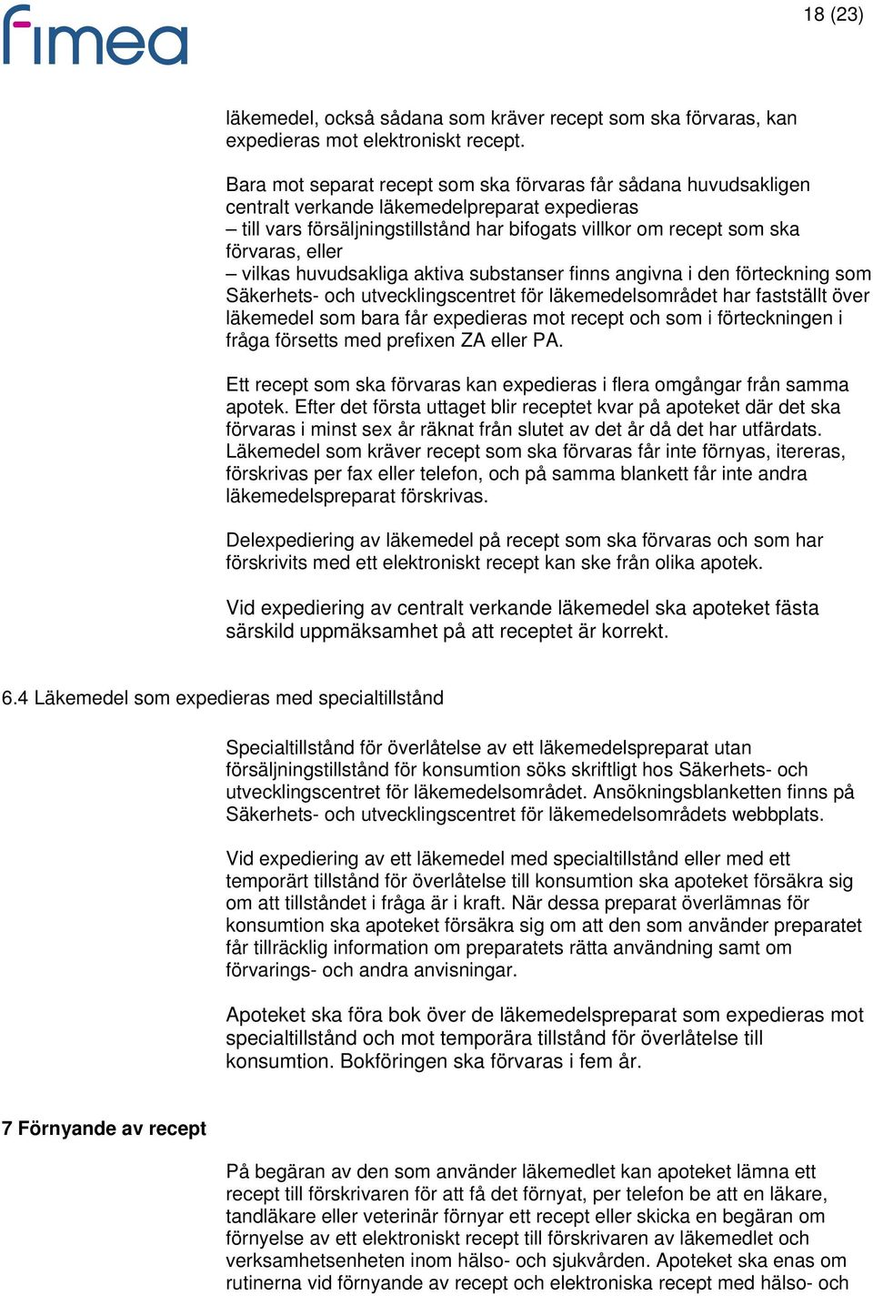 vilkas huvudsakliga aktiva substanser finns angivna i den förteckning som Säkerhets- och utvecklingscentret för läkemedelsområdet har fastställt över läkemedel som bara får expedieras mot recept och