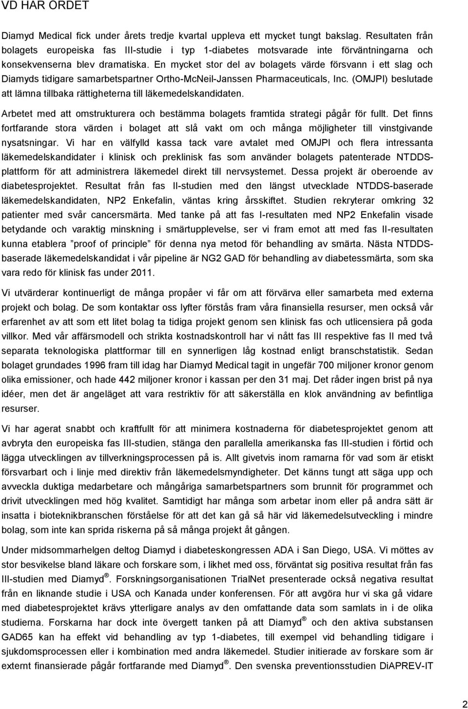 En mycket stor del av bolagets värde försvann i ett slag och Diamyds tidigare samarbetspartner Ortho-McNeil-Janssen Pharmaceuticals, Inc.