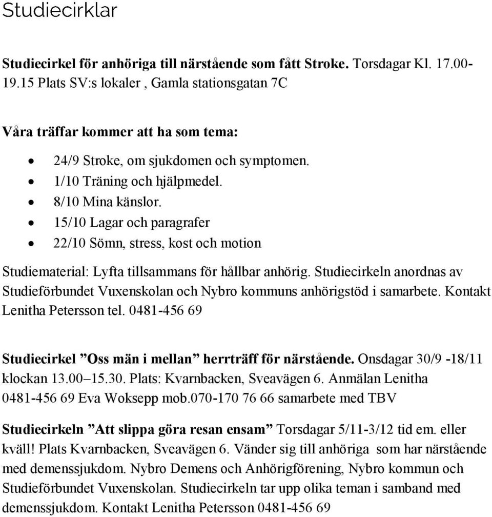 15/10 Lagar och paragrafer 22/10 Sömn, stress, kost och motion Studiematerial: Lyfta tillsammans för hållbar anhörig.