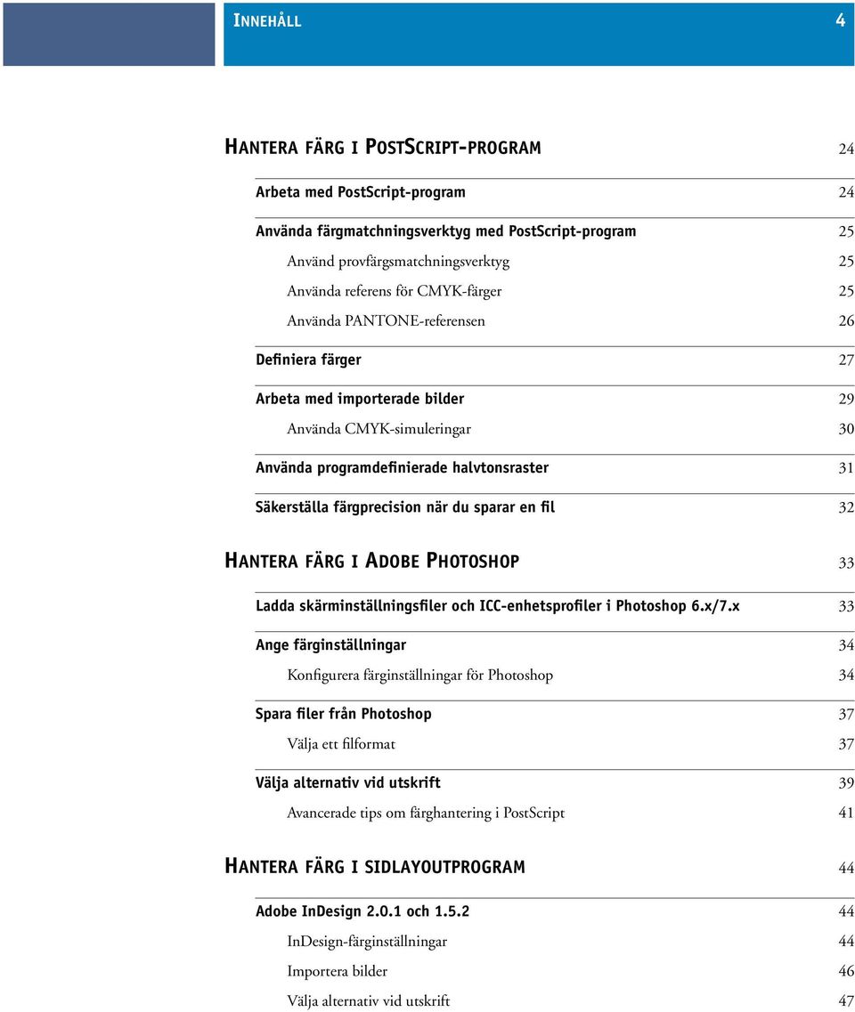 när du sparar en fil 32 HANTERA FÄRG I ADOBE PHOTOSHOP 33 Ladda skärminställningsfiler och ICC-enhetsprofiler i Photoshop 6.x/7.