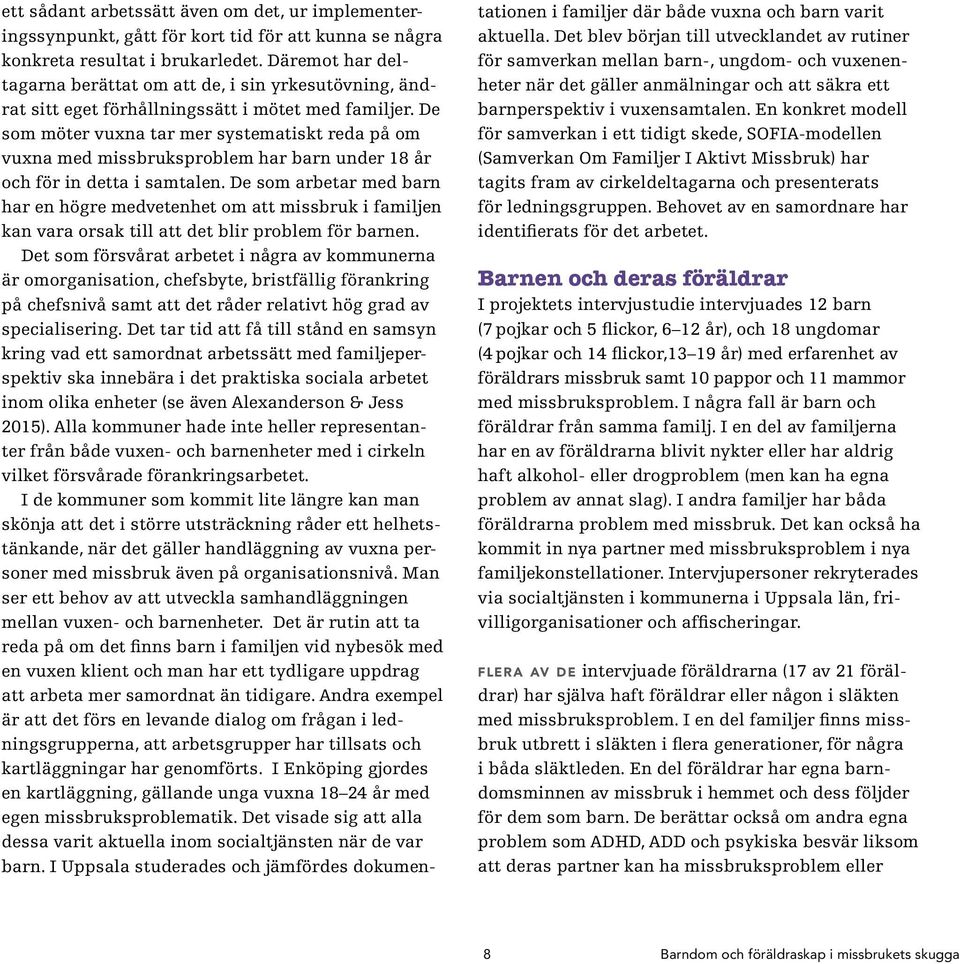 De som möter vuxna tar mer systematiskt reda på om vuxna med missbruksproblem har barn under 18 år och för in detta i samtalen.