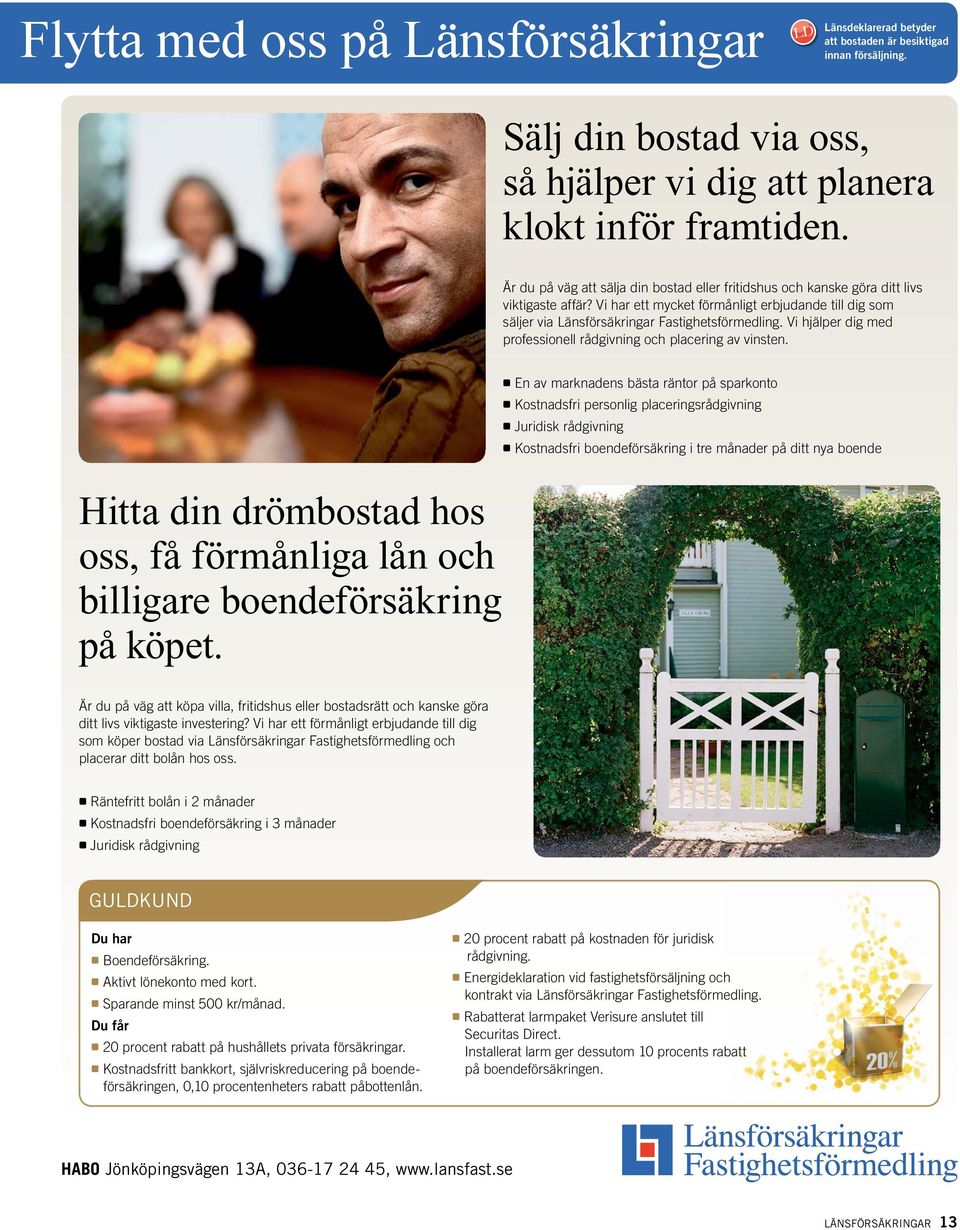 Vi hjälper dig med professionell rådgivning och placering av vinsten.