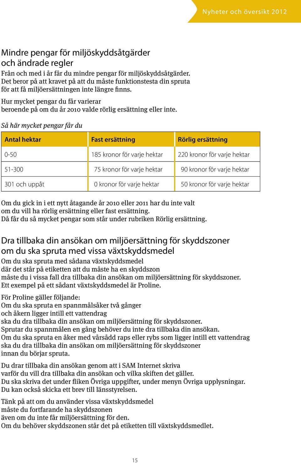 Hur mycket pengar du får varierar beroende på om du år 2010 valde rörlig ersättning eller inte.