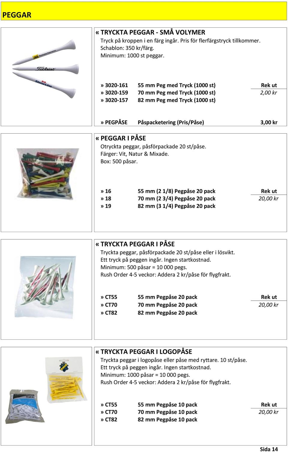 Otryckta peggar, påsförpackade 20 st/påse. Färger: Vit, Natur & Mixade. Box: 500 påsar.