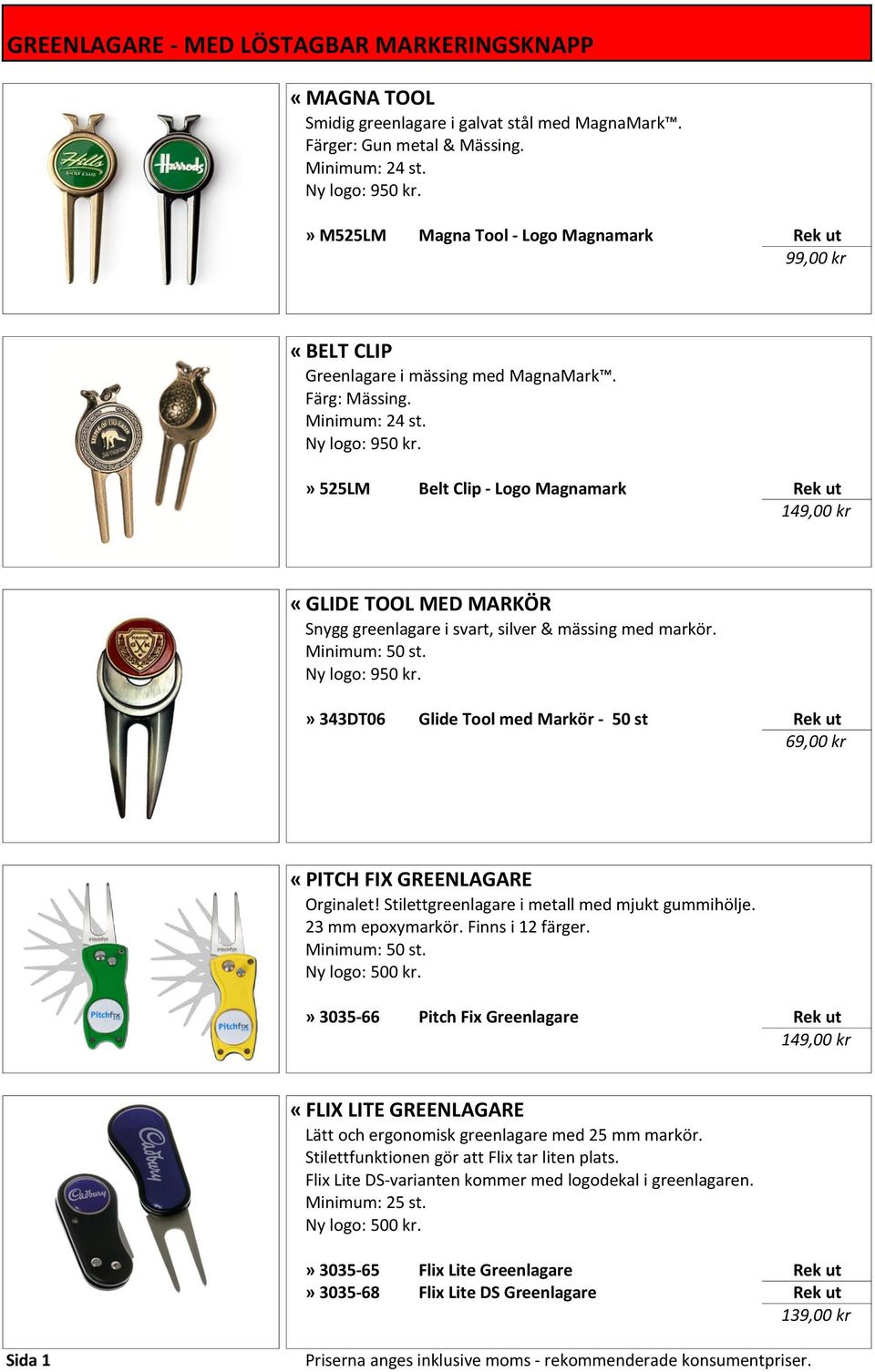 » 525LM Belt Clip - Logo Magnamark Rek ut 149,00 kr «GLIDE TOOL MED MARKÖR Snygg greenlagare i svart, silver & mässing med markör. Minimum: 50 st. Ny logo: 950 kr.