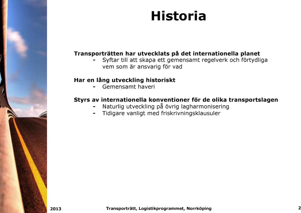 historiskt - Gemensamt haveri Styrs av internationella konventioner för de olika