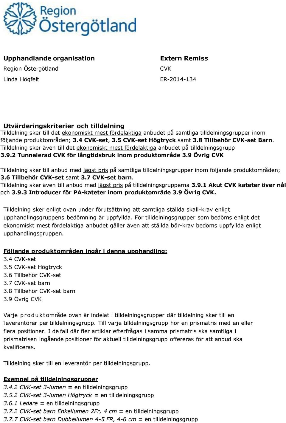 Tilldelning sker även till det ekonomiskt mest fördelaktiga anbudet på tilldelningsgrupp 3.9.2 Tunnelerad CVK för långtidsbruk inom produktområde 3.