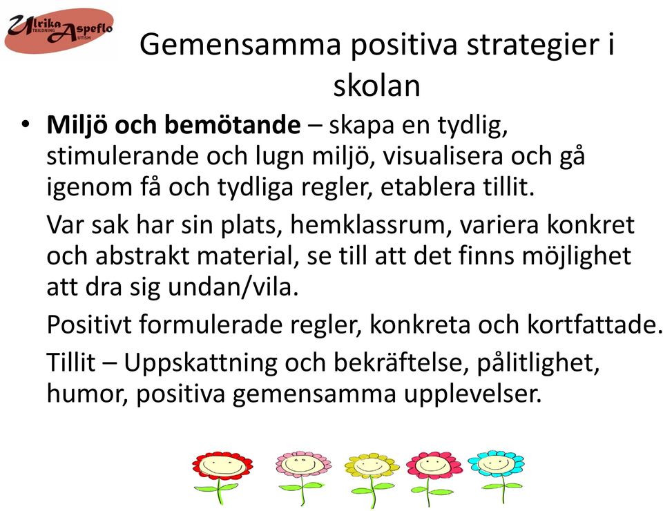 Var sak har sin plats, hemklassrum, variera konkret och abstrakt material, se till att det finns möjlighet att