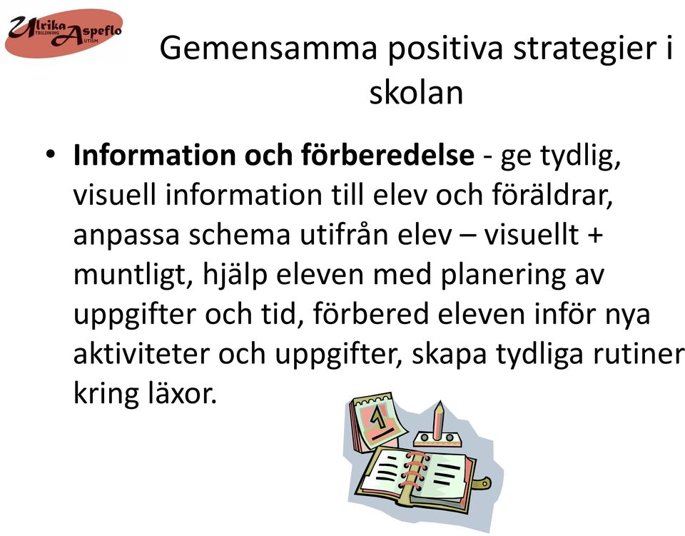 elev visuellt + muntligt, hjälp eleven med planering av uppgifter och tid,