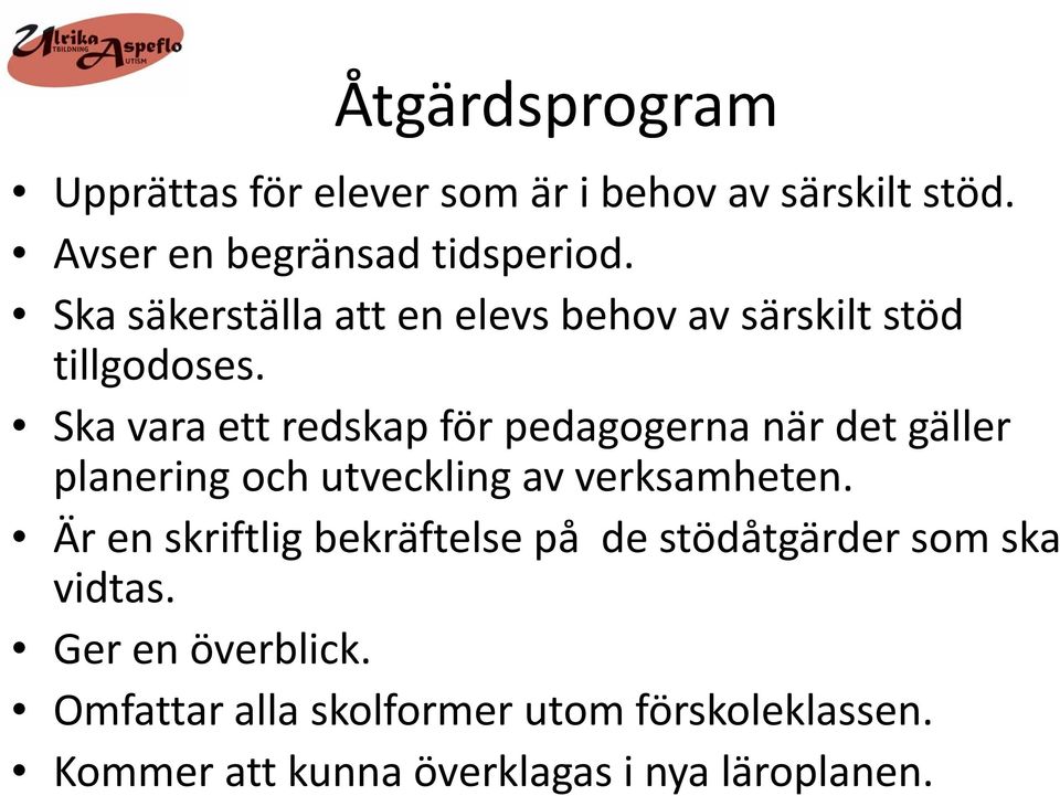 Ska vara ett redskap för pedagogerna när det gäller planering och utveckling av verksamheten.