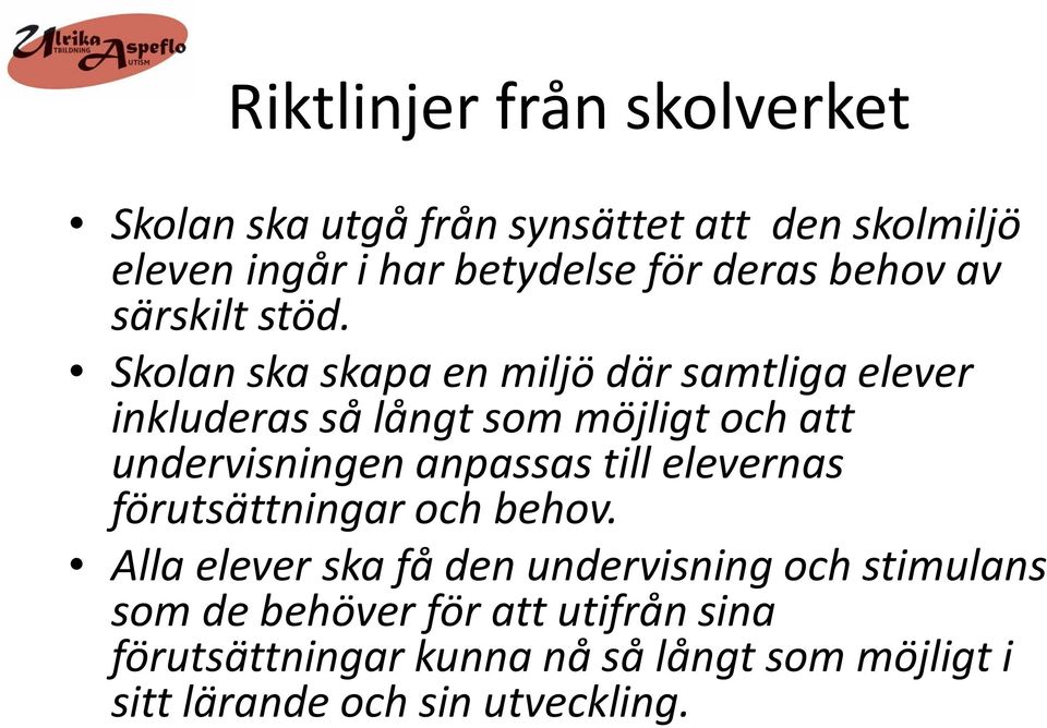 Skolan ska skapa en miljö där samtliga elever inkluderas så långt som möjligt och att undervisningen anpassas till