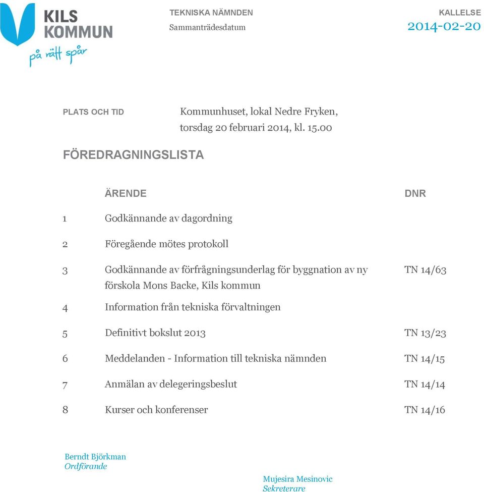 förskola Mons Backe, Kils kommun TN 14/63 4 Information från tekniska förvaltningen 5 Definitivt bokslut 2013 TN 13/23 6 Meddelanden - Information