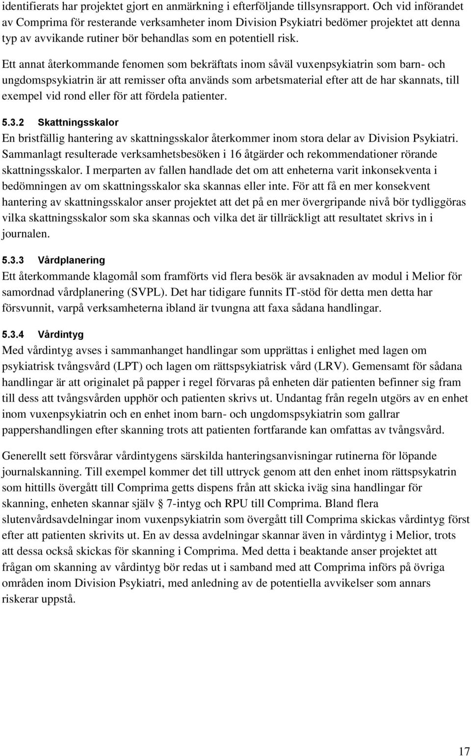 Ett annat återkommande fenomen som bekräftats inom såväl vuxenpsykiatrin som barn- och ungdomspsykiatrin är att remisser ofta används som arbetsmaterial efter att de har skannats, till exempel vid