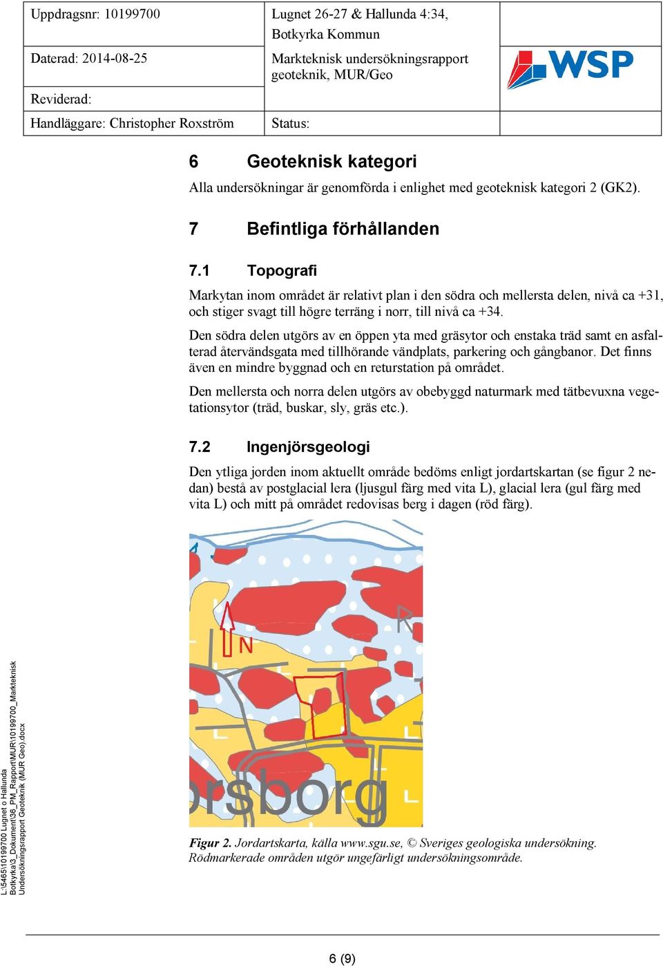 Den södra delen utgörs av en öppen yta med gräsytor och enstaka träd samt en asfalterad återvändsgata med tillhörande vändplats, parkering och gångbanor.