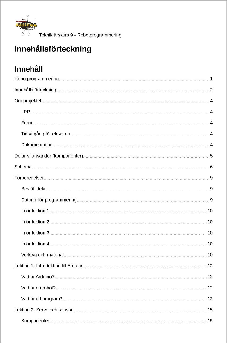 .. 9 Inför lektion 1... 10 Inför lektion 2... 10 Inför lektion 3... 10 Inför lektion 4... 10 Verktyg och material... 10 Lektion 1.