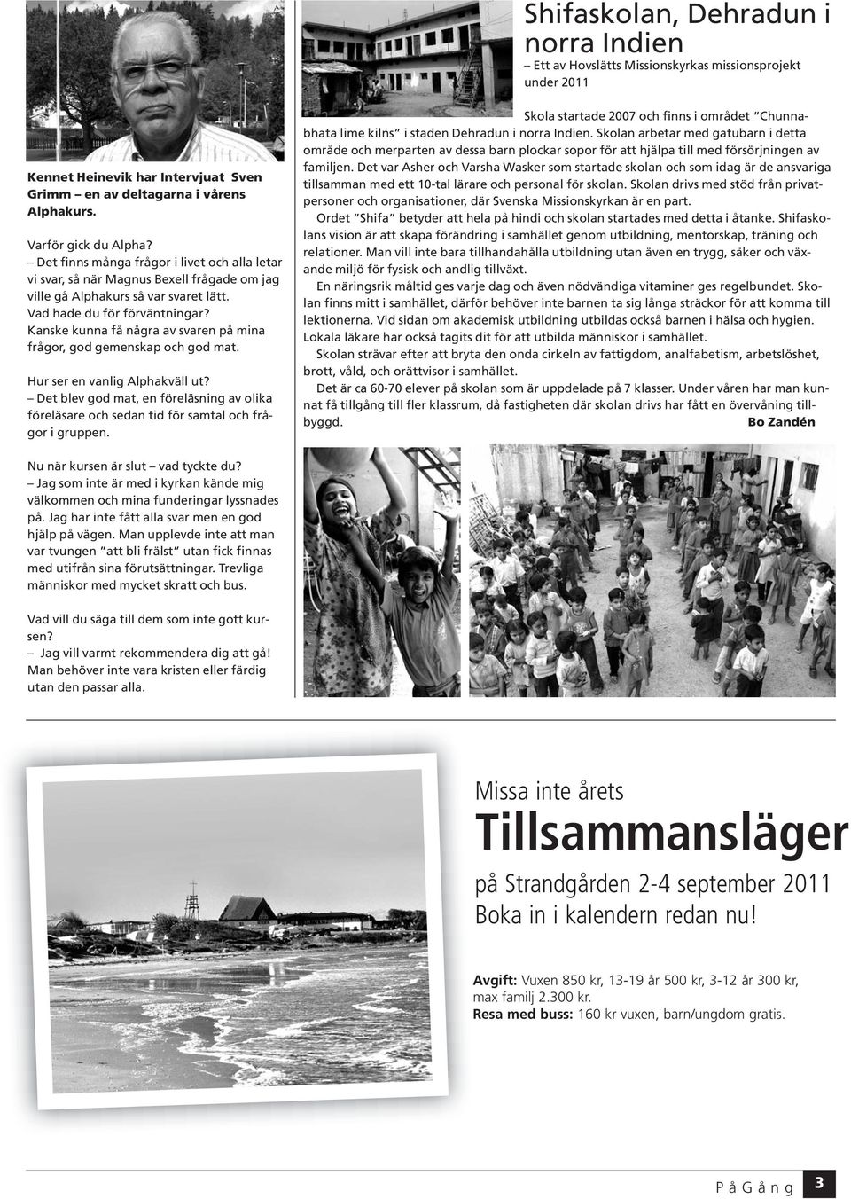 Kanske kunna få några av svaren på mina frågor, god gemenskap och god mat. Hur ser en vanlig Alphakväll ut?