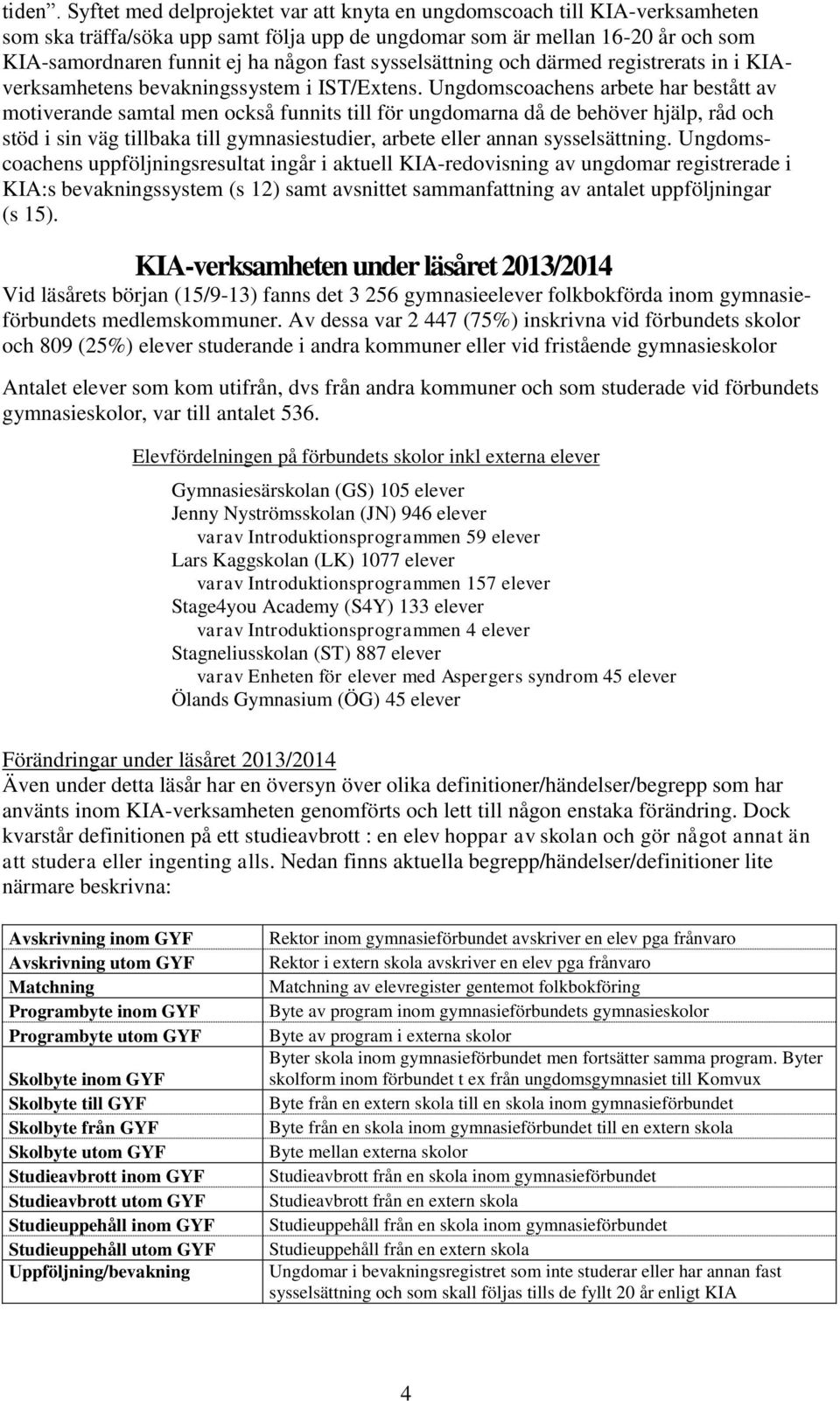 sysselsättning och därmed registrerats in i KIAverksamhetens bevakningssystem i IST/Extens.