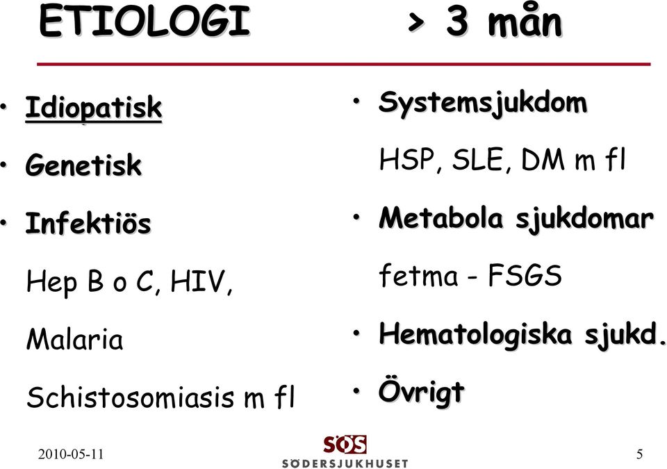 Systemsjukdom HSP, SLE, DM m fl Metabola