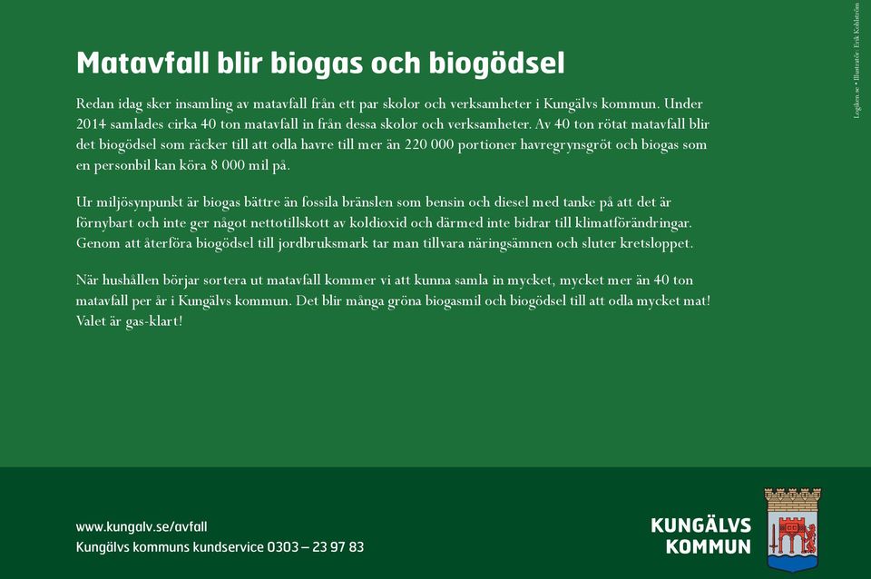 Av 40 ton rötat matavfall blir det biogödsel som räcker till att odla havre till mer än 220 000 portioner havregrynsgröt och biogas som en personbil kan köra 8 000 mil på. Logiken.