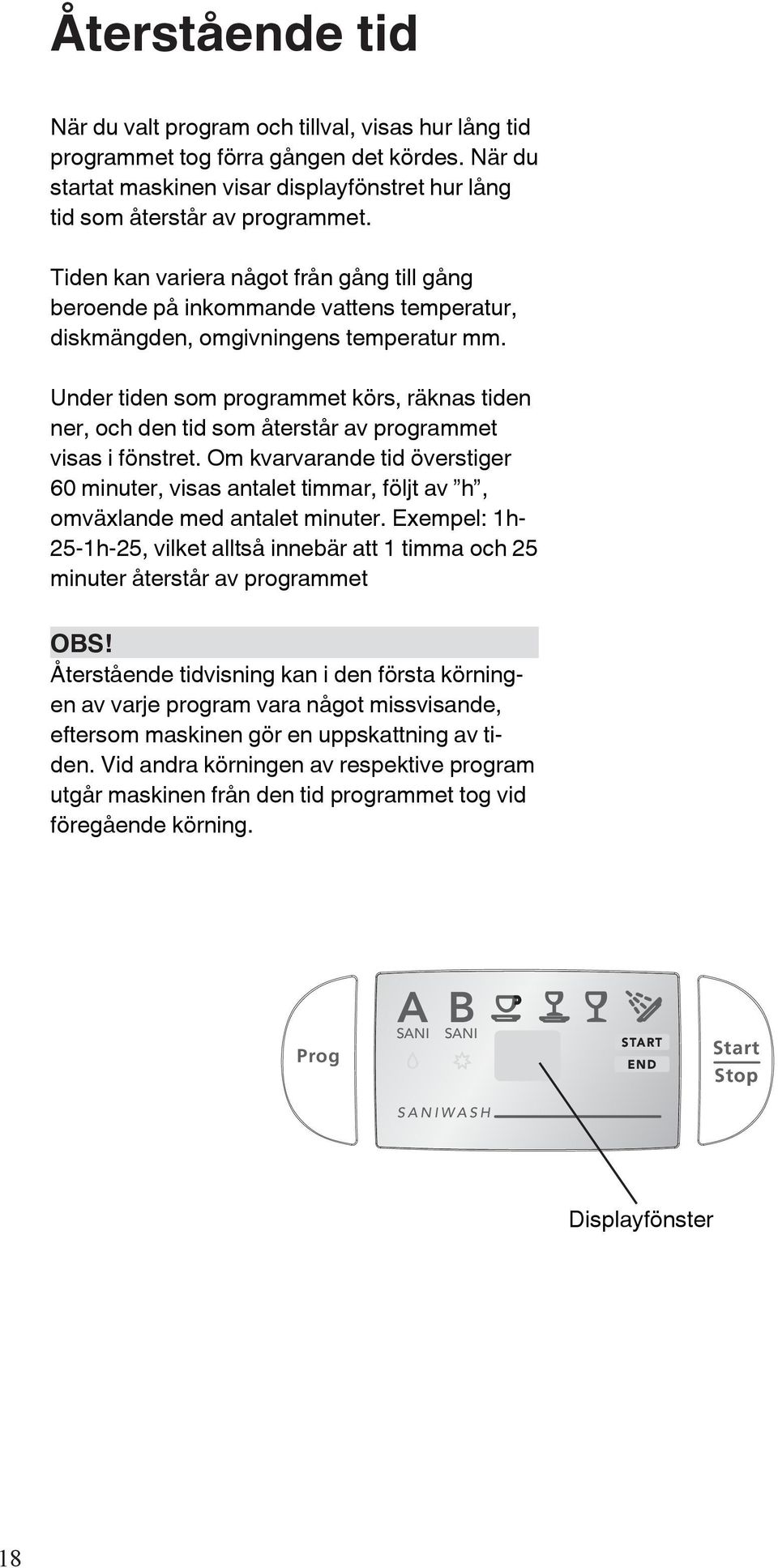 Under tiden som programmet körs, räknas tiden ner, och den tid som återstår av programmet visas i fönstret.