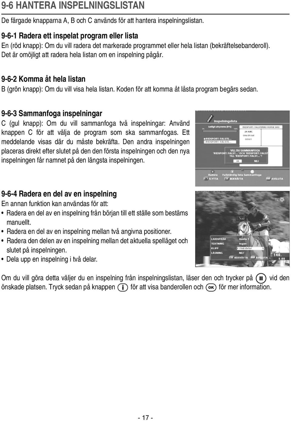 Det är omöjligt att radera hela listan om en inspelning pågår. 9-6-2 Komma åt hela listan B (grön knapp): Om du vill visa hela listan. Koden för att komma åt låsta program begärs sedan.