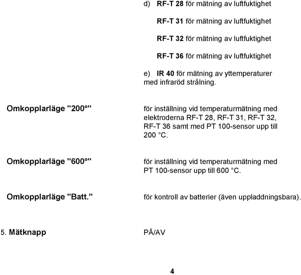 Omkopplarläge "200 " för inställning vid temperaturmätning med elektroderna RF-T 28, RF-T 31, RF-T 32, RF-T 36 samt med PT 100-sensor upp