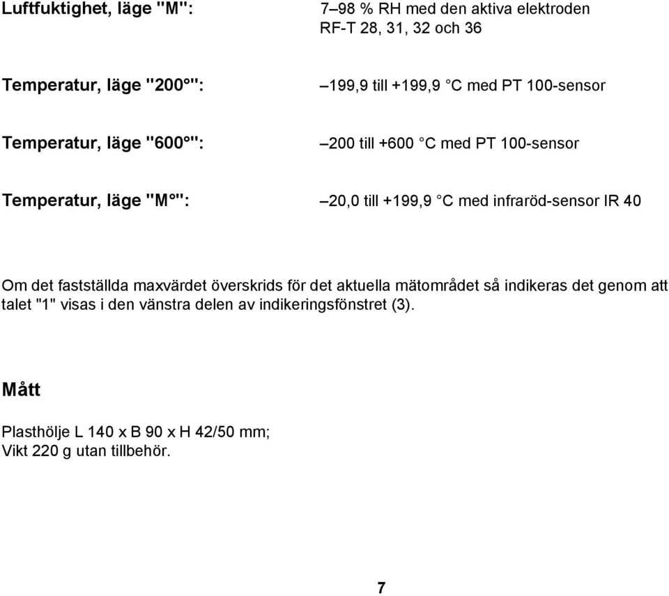 C med infraröd-sensor IR 40 Om det fastställda maxvärdet överskrids för det aktuella mätområdet så indikeras det genom att
