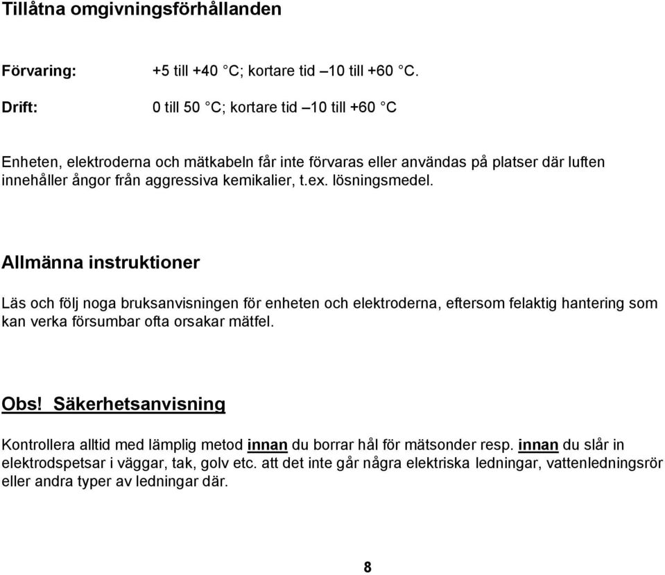 kemikalier, t.ex. lösningsmedel.