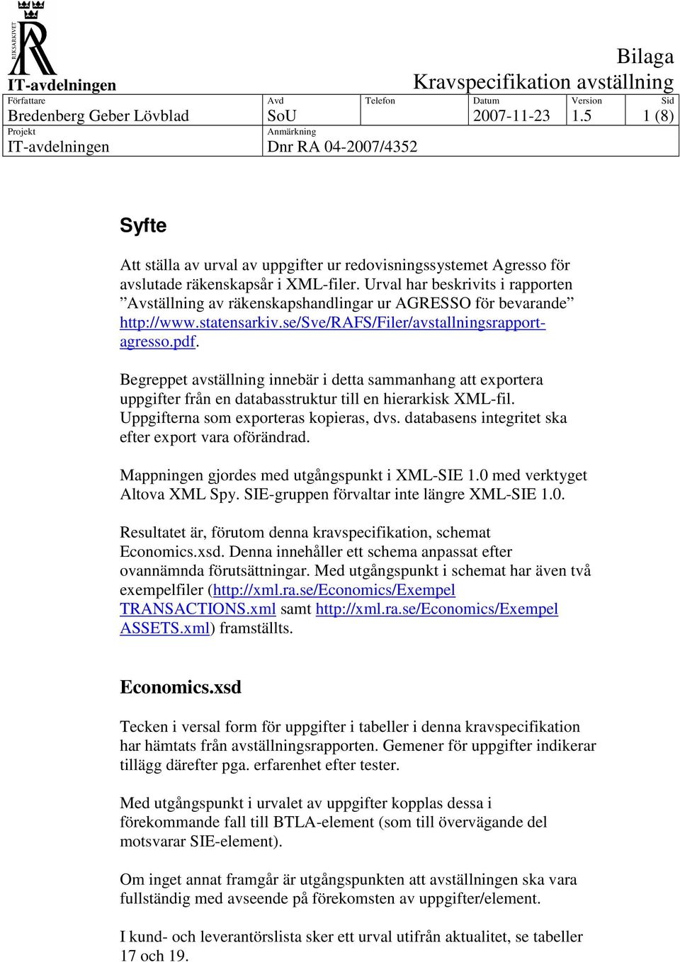 Begreppet avställning innebär i detta sammanhang att exportera uppgifter från en databasstruktur till en hierarkisk XML-fil. Uppgifterna som exporteras kopieras, dvs.