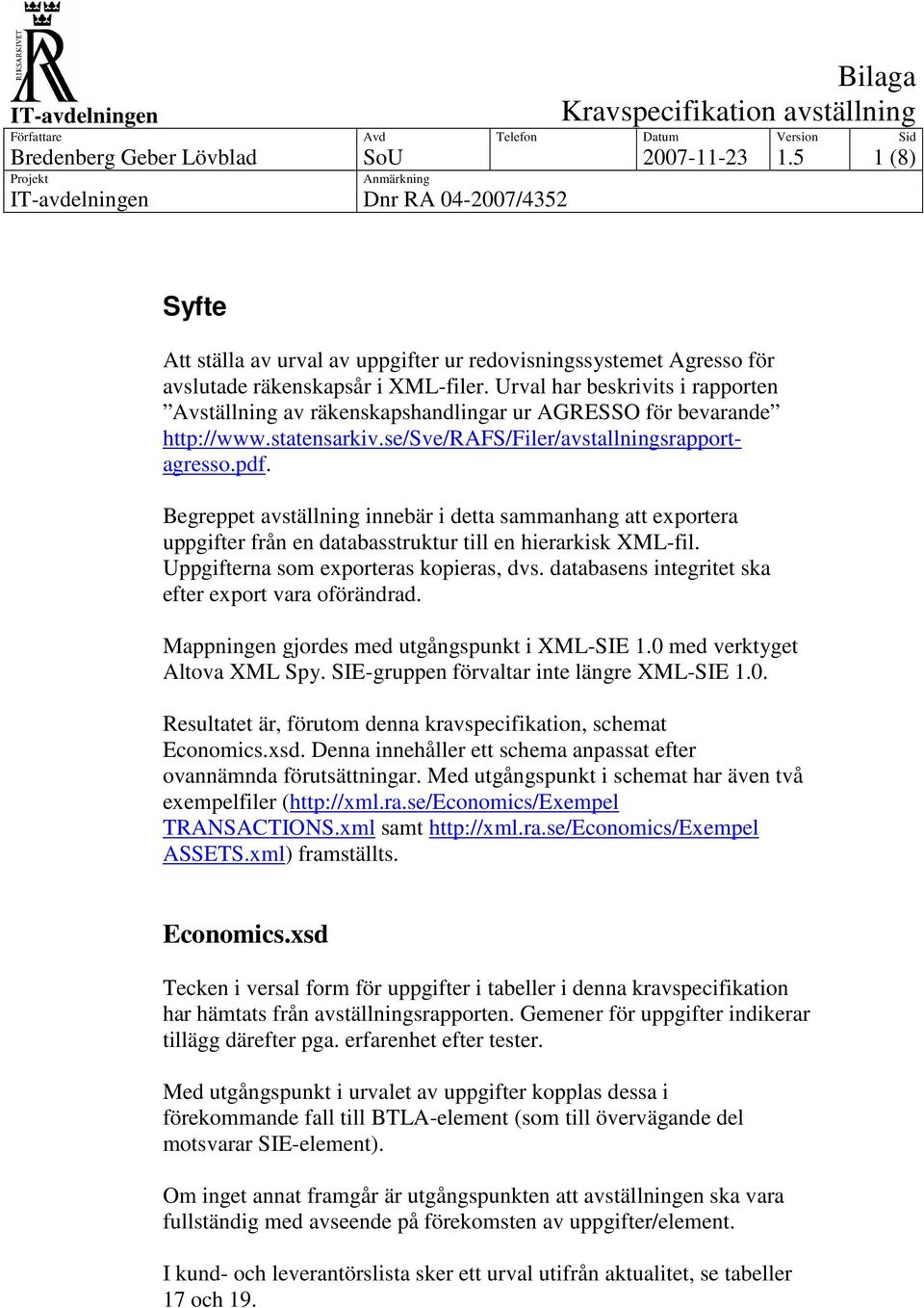 Begreppet avställning innebär i detta sammanhang att exportera uppgifter från en databasstruktur till en hierarkisk XML-fil. Uppgifterna som exporteras kopieras, dvs.