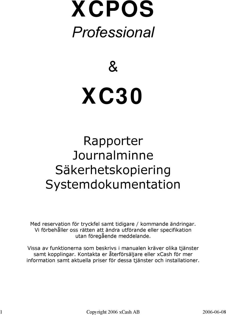 Vi förbehåller oss rätten att ändra utförande eller specifikation utan föregående meddelande.