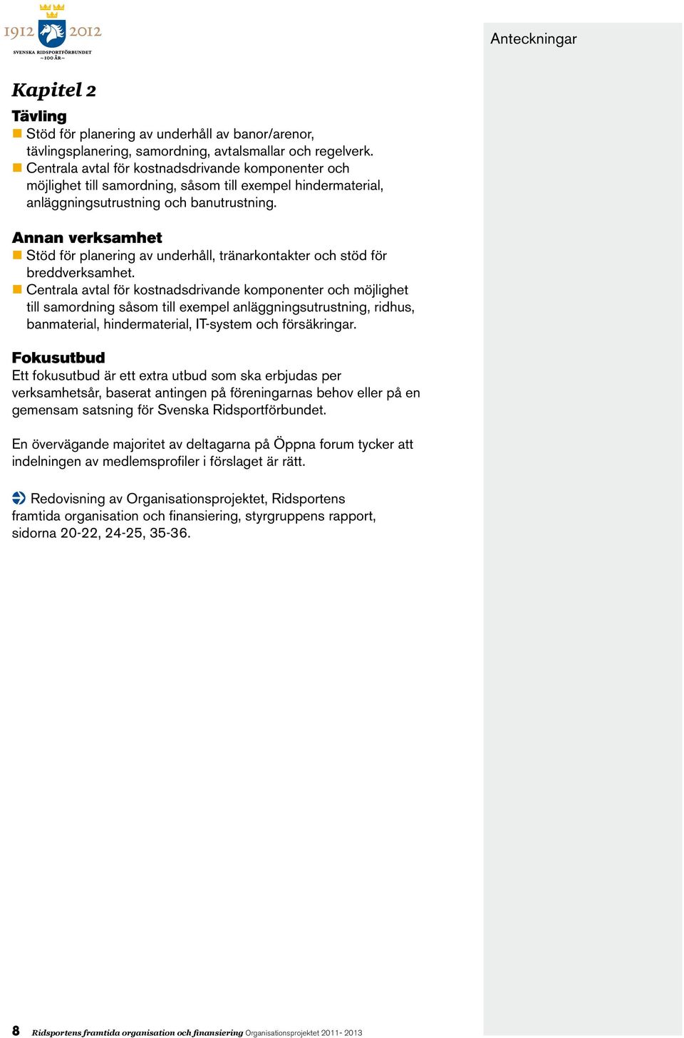 Annan verksamhet Stöd för planering av underhåll, tränarkontakter och stöd för breddverksamhet.