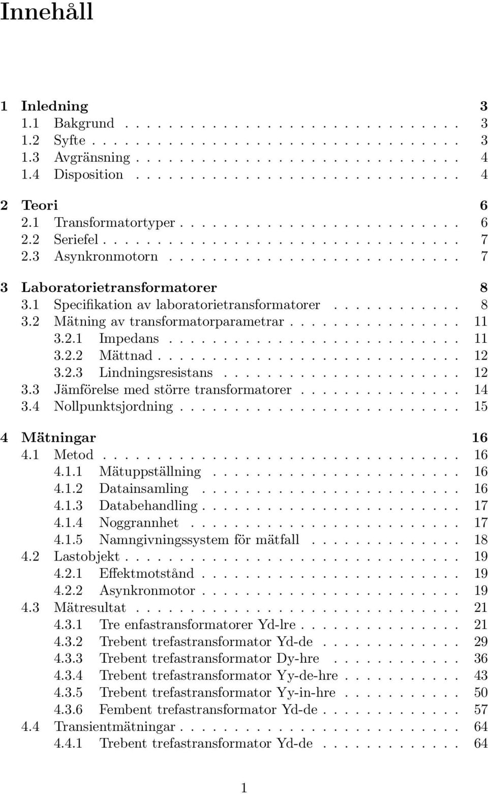 Specifikation av laboratorietransformatorer............ 8. Mätning av transformatorparametrar.................. Impedans............................. Mättnad.............................. Lindningsresistans.