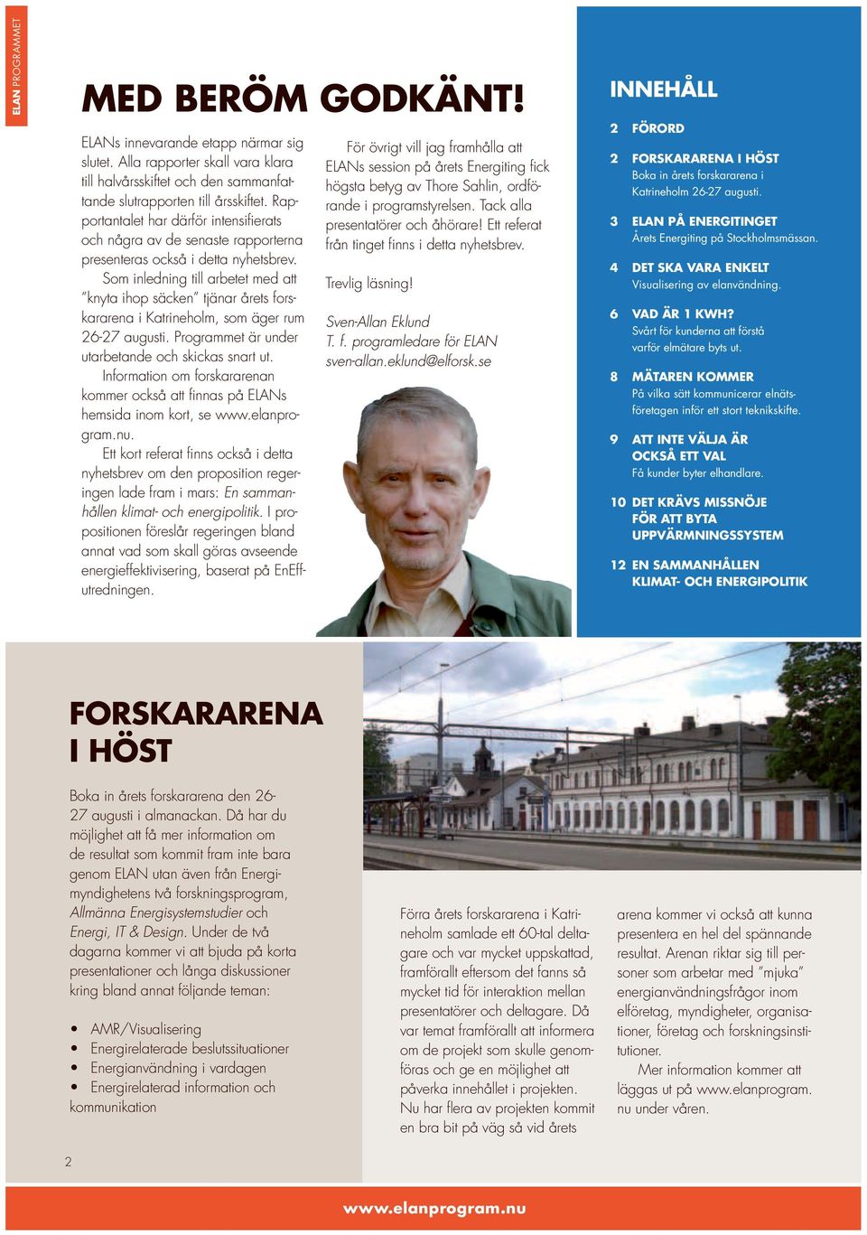Som inledning till arbetet med att knyta ihop säcken tjänar årets forskararena i Katrineholm, som äger rum 26-27 augusti. Programmet är under utarbetande och skickas snart ut.
