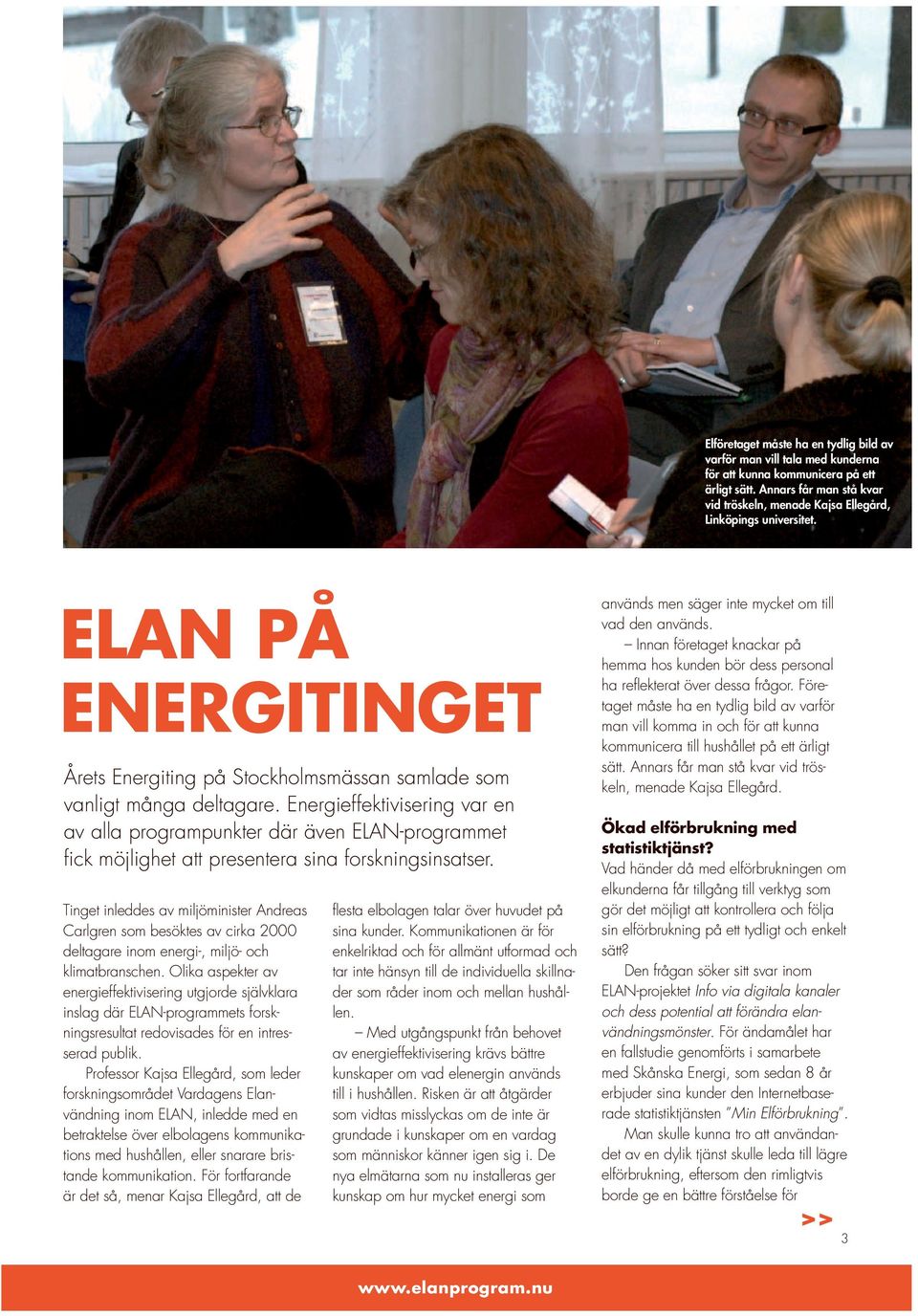 Energieffektivisering var en av alla programpunkter där även ELAN-programmet fick möjlighet att presentera sina forskningsinsatser.