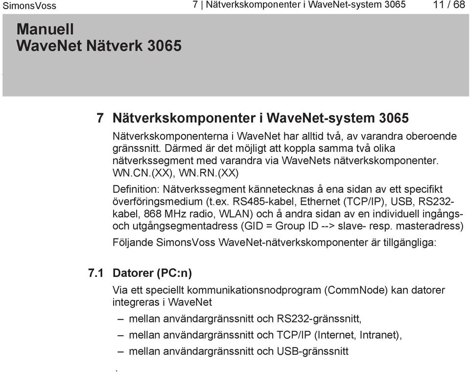 (XX) Definition: Nätverkssegment kännetecknas å ena sidan av ett specifikt överföringsmedium (t.ex.